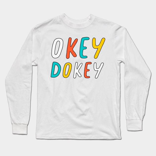 Okey Dokey Long Sleeve T-Shirt by SuperrSunday